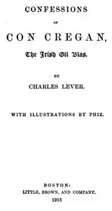Confessions Of Con Cregan, the Irish Gil Blas by Charles James Lever