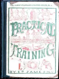Practical Training for Running, Walking, Rowing, Wrestling, Boxing, Jumping, and All Kinds of Athletic Feats
Together with tables of proportional measurement for height and weight of men in and out of condition; etc. etc. by Ed. James