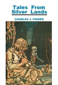 Tales from silver lands by Charles Joseph Finger