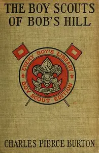The Boy Scouts of Bob's Hill
A Sequel to 'The Bob's Hill Braves' by Charles Pierce Burton