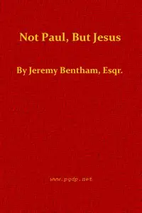 Not Paul, but Jesus by Jeremy Bentham