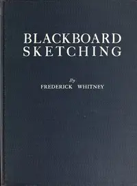Blackboard Sketching by Frederick Whitney