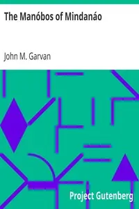 The Manóbos of Mindanáo
Memoirs of the National Academy of Sciences, Volume XXIII, First Memoir by John M. Garvan
