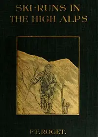 Ski-runs in the High Alps by F. F. (François Frédéric) Roget