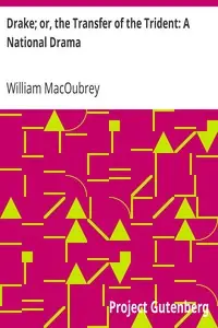 Drake; or, the Transfer of the Trident: A National Drama by William MacOubrey