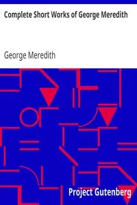 Complete Short Works of George Meredith by George Meredith