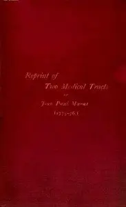Reprint of Two Tracts
1. An essay on gleets. 2. An enquiry into the nature, cause, and cure of a singular disease of the eyes by Jean Paul Marat