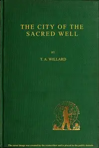 The City of the Sacred Well by T. A. (Theodore Arthur) Willard