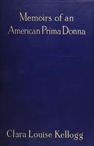 Memoirs of an American Prima Donna by Clara Louise Kellogg