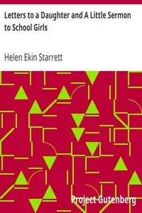 Letters to a Daughter and A Little Sermon to School Girls by Helen Ekin Starrett