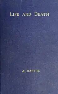 Life and death by A. (Albert) Dastre