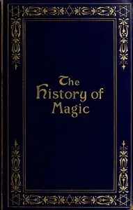 The history of magic : $b including a clear and precise exposition of its procedure, its rites and its mysteries by Éliphas Lévi