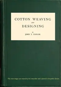 Cotton Weaving and Designing
6th Edition by John T. Taylor