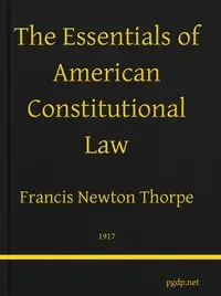 The Essentials of American Constitutional Law by Francis Newton Thorpe