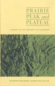 Prairie, Peak, and Plateau: A Guide to the Geology of Colorado by John Chronic