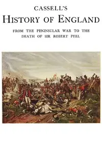 Cassell's History of England, Vol. 5 (of 8)
From the Peninsular War to the Death of Sir Robert Peel by Anonymous
