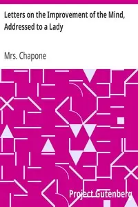 Letters on the Improvement of the Mind, Addressed to a Lady by Mrs. (Hester) Chapone