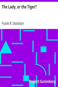 The Lady, or the Tiger? by Frank R. Stockton