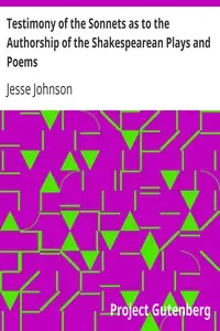 Testimony of the Sonnets as to the Authorship of the Shakespearean Plays and Poems by Jesse Johnson