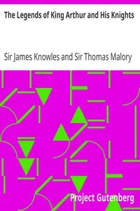 The Legends of King Arthur and His Knights by James Knowles