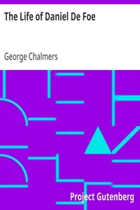 The Life of Daniel De Foe by George Chalmers