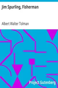 Jim Spurling, Fisherman
or Making Good by Albert Walter Tolman