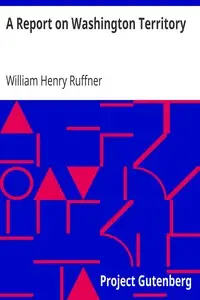 A Report on Washington Territory by William Henry Ruffner
