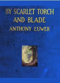 By Scarlet Torch and Blade by Anthony Euwer