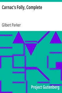 Carnac's Folly, Complete by Gilbert Parker