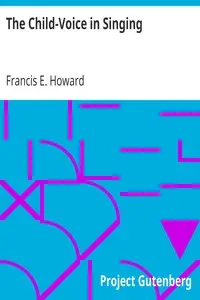 The Child-Voice in Singing
Treated from a physiological and a practical standpoint and especially adapted to schools and boy choirs by Francis E. (Francis Edward) Howard