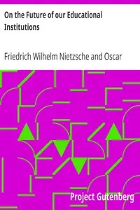 On the Future of our Educational Institutions by Friedrich Wilhelm Nietzsche