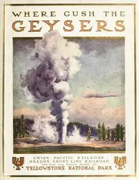 To Geyserland
Union Pacific-Oregon Short Line Railroads to the Yellowstone National Park by Edward F. Colborn