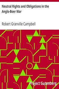 Neutral Rights and Obligations in the Anglo-Boer War by Robert Granville Campbell