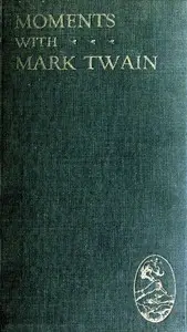 Moments with Mark Twain by Mark Twain