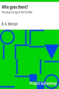 Who goes there? : $b The story of a spy in the Civil War by B. K. (Blackwood Ketcham) Benson