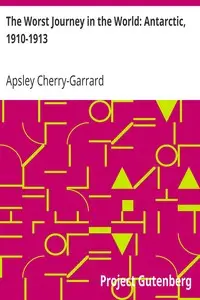 The Worst Journey in the World: Antarctic, 1910-1913 by Apsley Cherry-Garrard