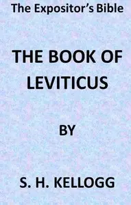 The Expositor's Bible: The Book of Leviticus by Samuel H. (Samuel Henry) Kellogg