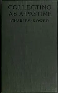 Collecting as a Pastime by Charles Rowed