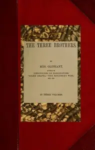 The Three Brothers; Complete by Mrs. (Margaret) Oliphant