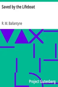 Saved by the Lifeboat by R. M. (Robert Michael) Ballantyne