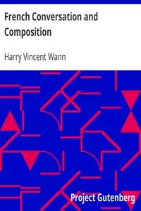 French Conversation and Composition by Harry Vincent Wann