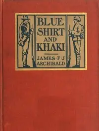 Blue Shirt and Khaki: A Comparison by James F. J. (James Francis Jewell) Archibald