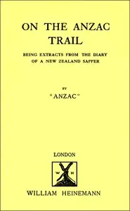 On the Anzac trail: Being extracts from the diary of a New Zealand sapper by Anzac