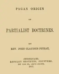 Pagan Origin of Partialist Doctrines by John Claudius Pitrat