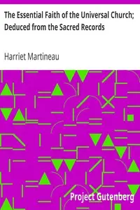 The Essential Faith of the Universal Church; Deduced from the Sacred Records by Harriet Martineau