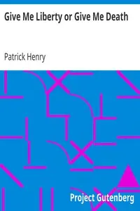 Give Me Liberty or Give Me Death by Patrick Henry
