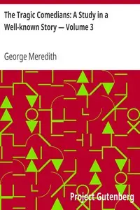 The Tragic Comedians: A Study in a Well-known Story — Volume 3 by George Meredith