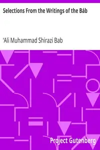 Selections From the Writings of the Báb by ʻAli Muhammad Shirazi Bab