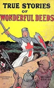 True Stories of Wonderful Deeds
Pictures and Stories for Little Folk by Anonymous