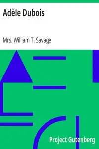 Adèle Dubois
A Story of the Lovely Miramichi Valley in New Brunswick by William T. Savage